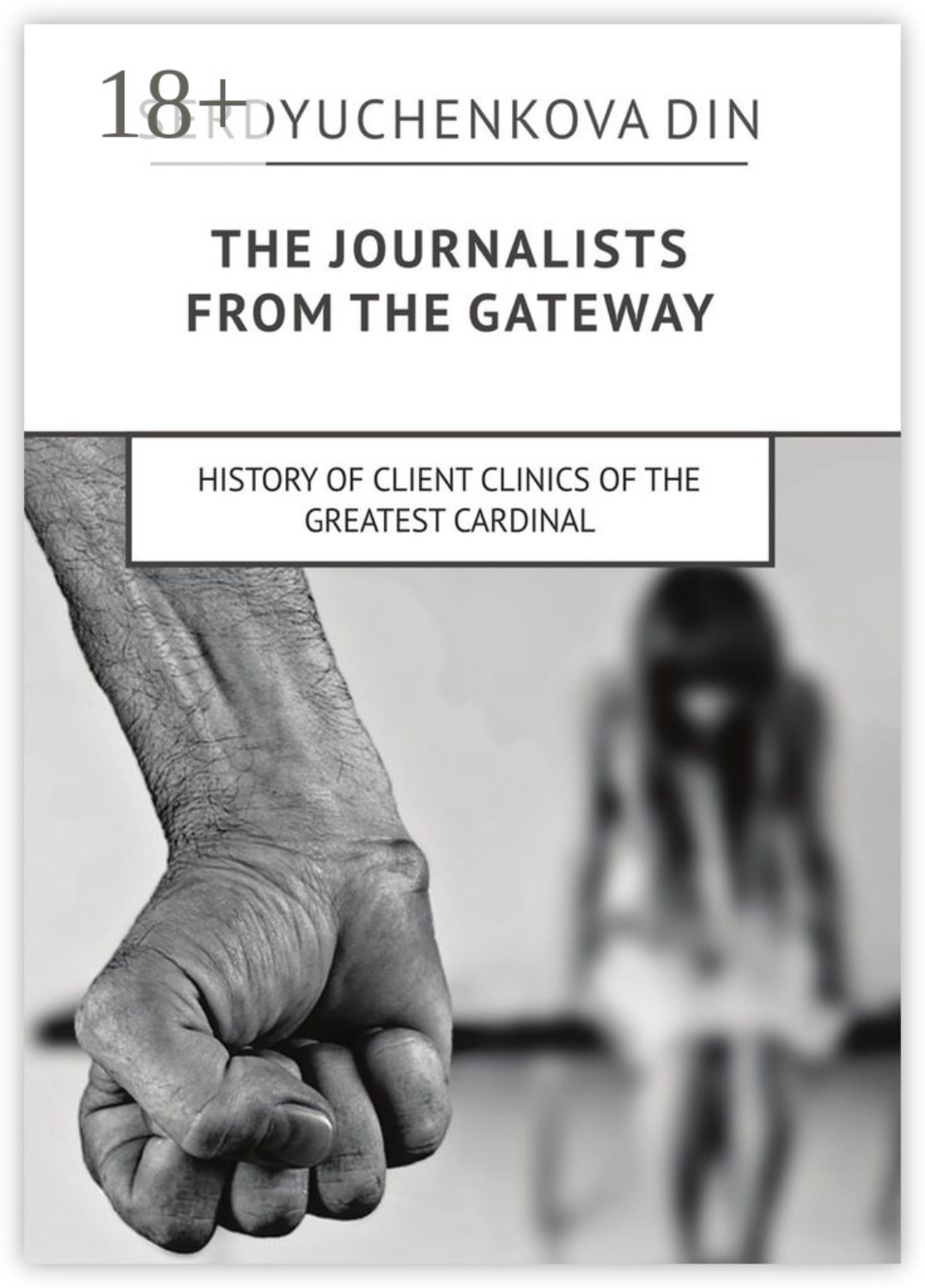 Обложка книги «The journalists from the gateway. History of client clinics of the greatest cardinal»