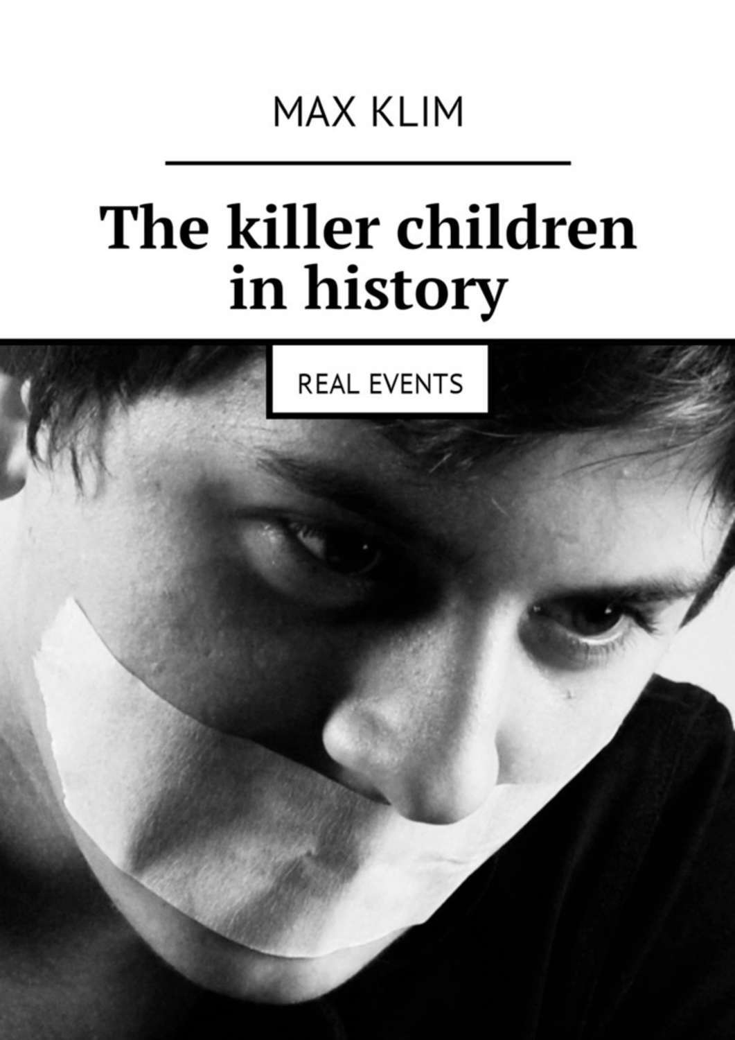 Обложка книги «The killer children in history. Real events»