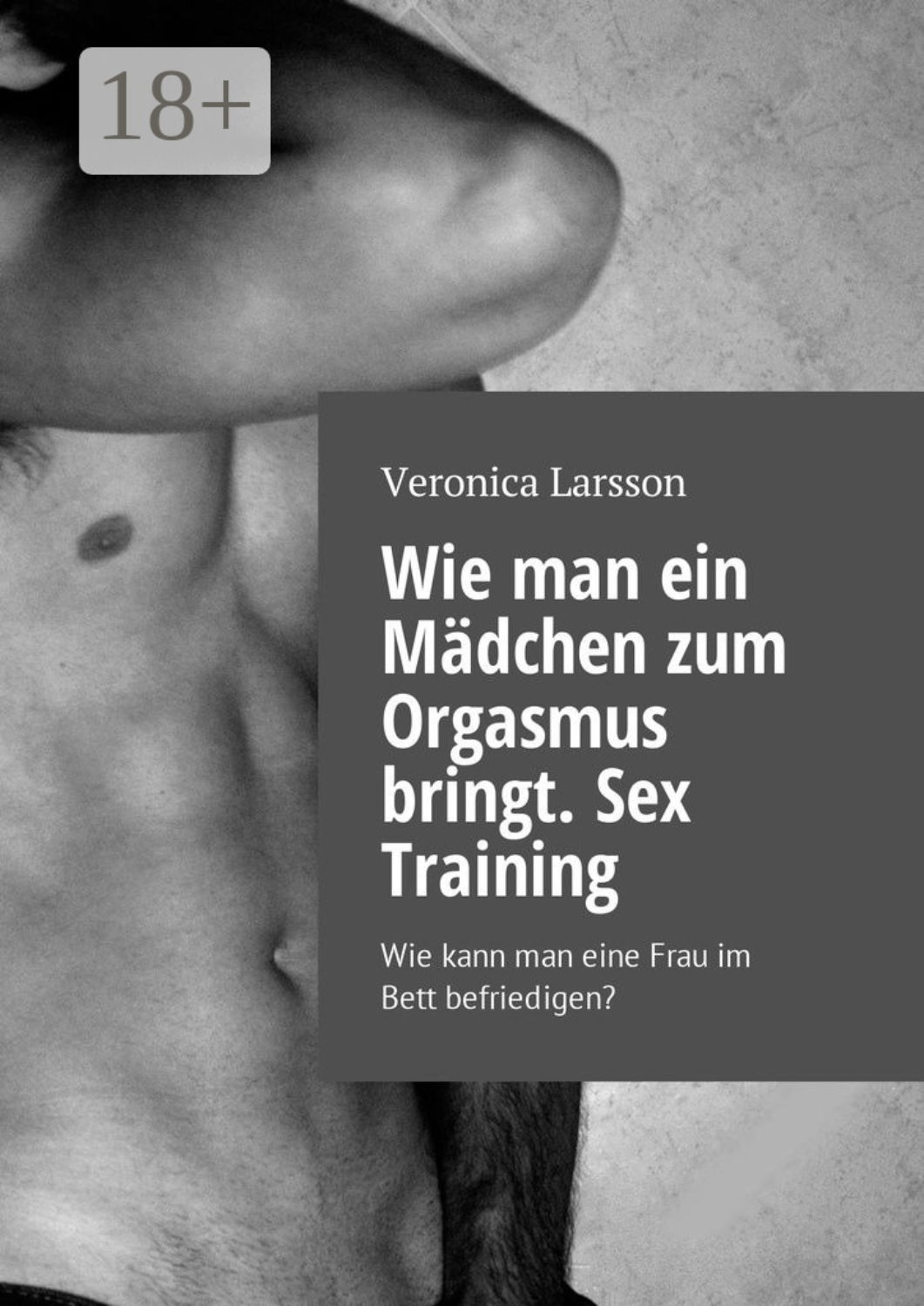 Обложка книги «Wie man ein Mädchen zum Orgasmus bringt. Sex Training. Wie kann man eine Frau im Bett befriedigen?»