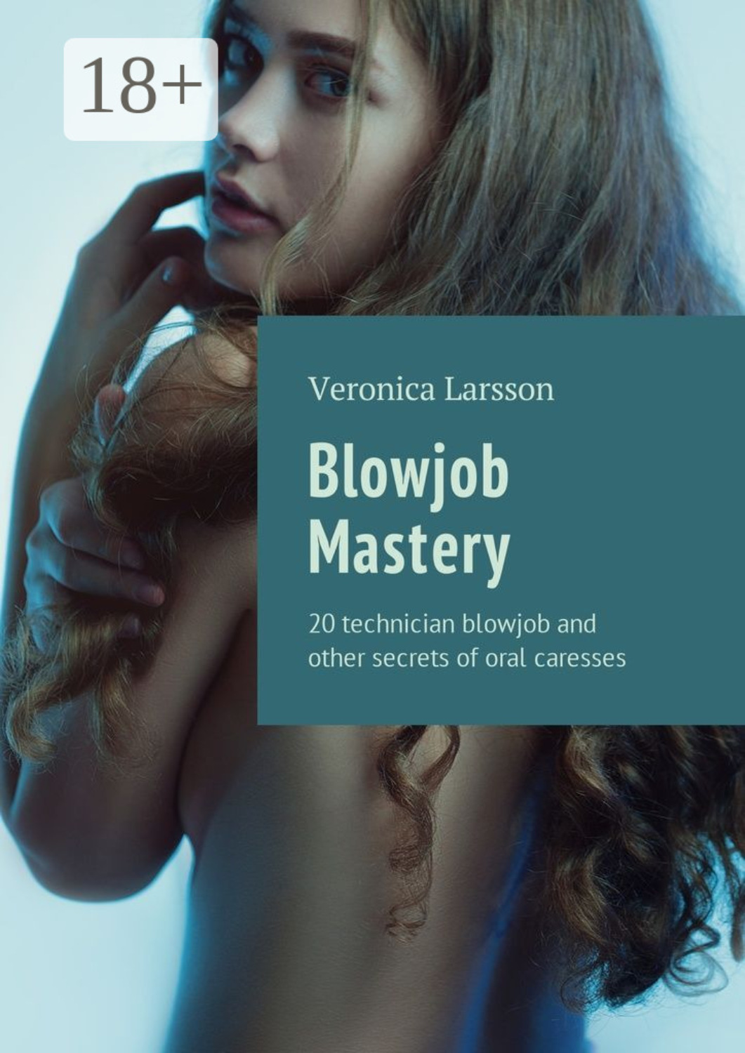 Обложка книги «Blowjob Mastery. 20 technician blowjob and other secrets of oral caresses»