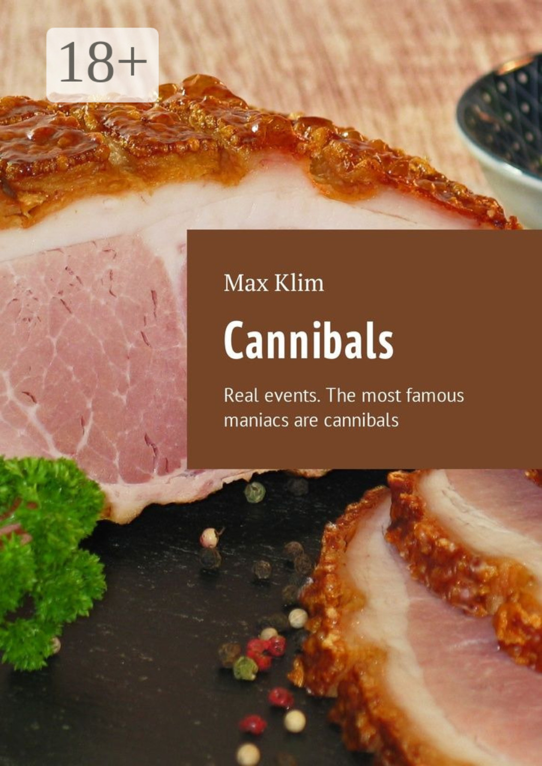 Обложка книги «Cannibals. Real events. The most famous maniacs are cannibals»