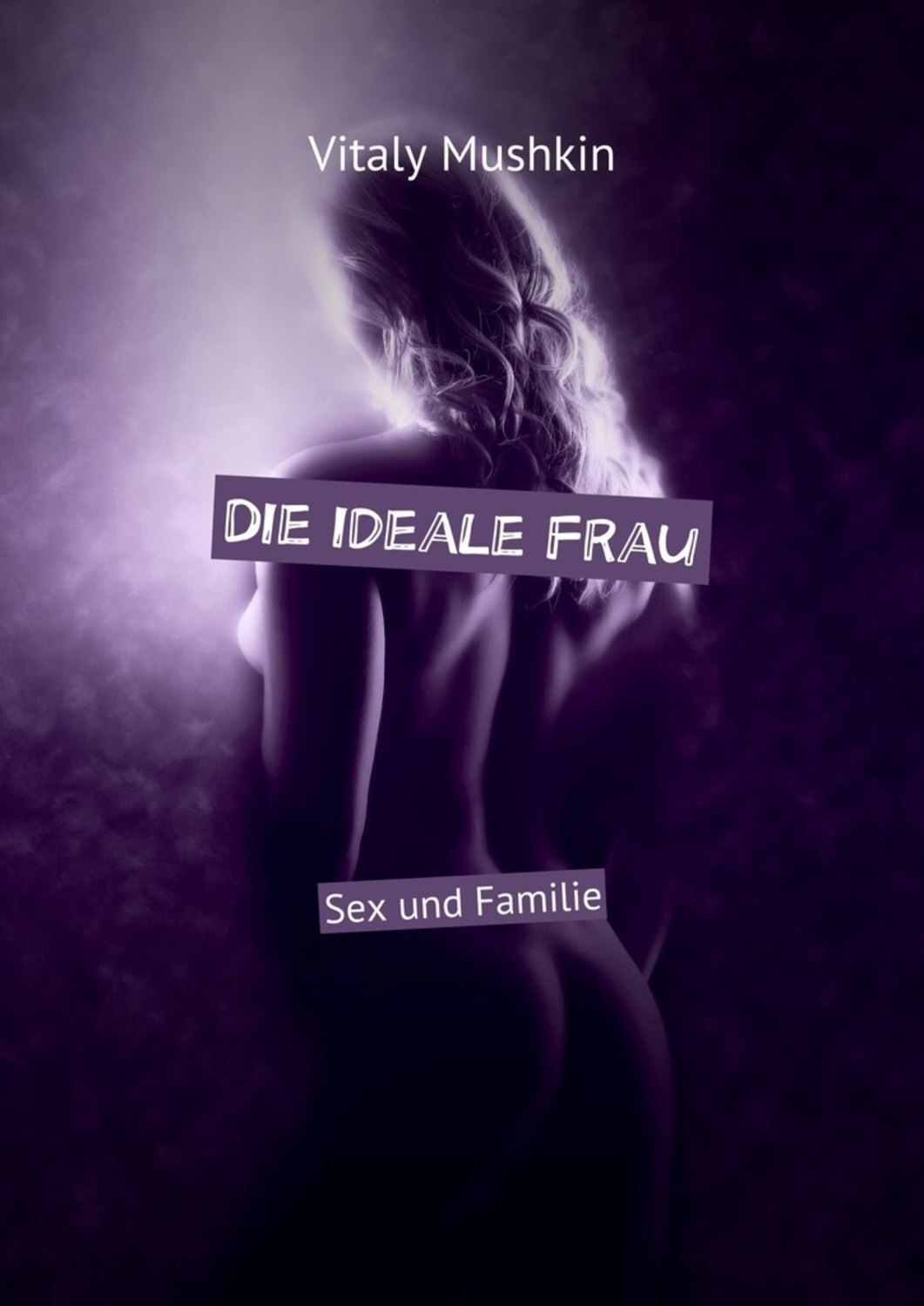 Обложка книги «Die ideale Frau. Sex und Familie»