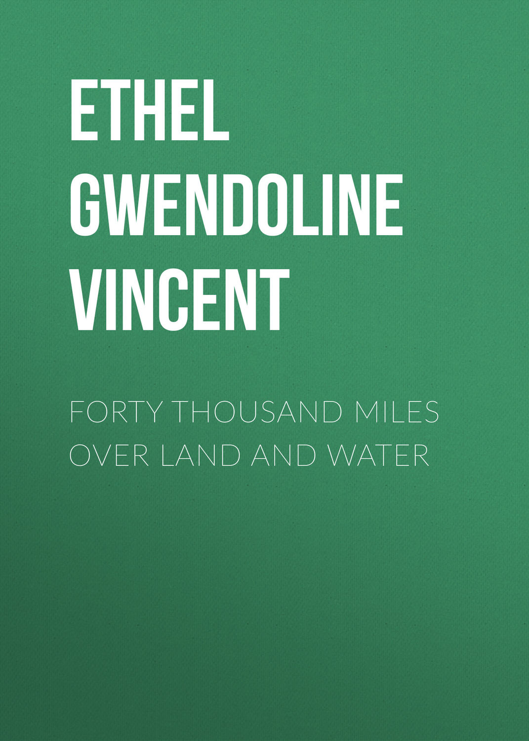 Обложка книги «Forty Thousand Miles Over Land and Water»