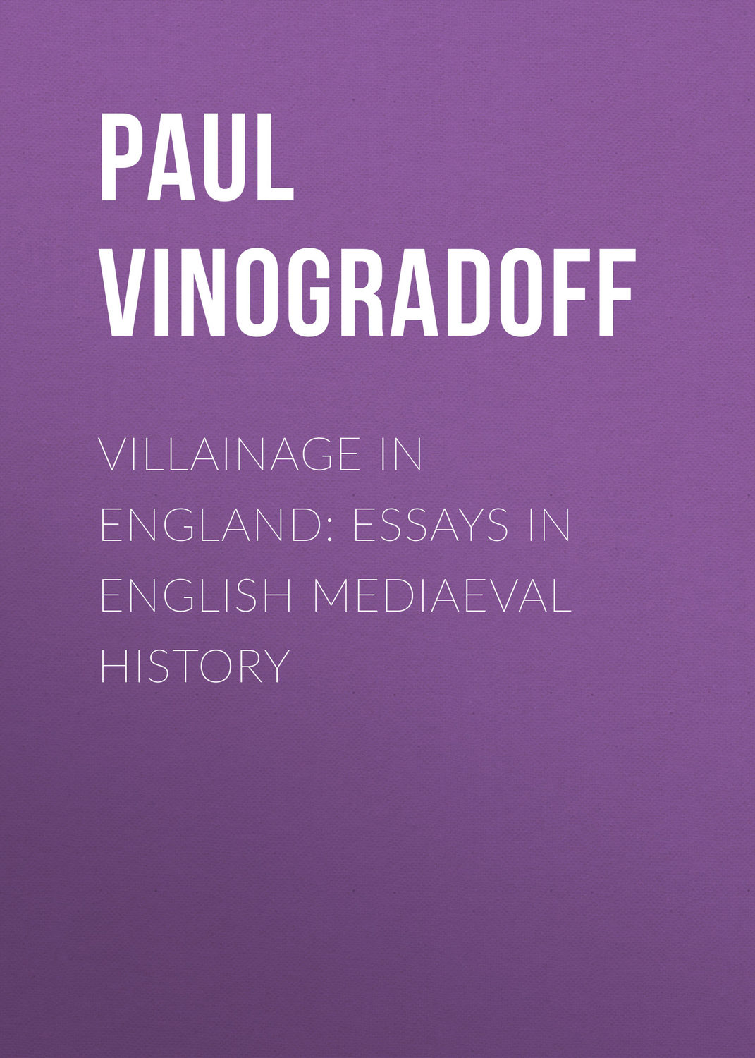 Обложка книги «Villainage in England: Essays in English Mediaeval History»