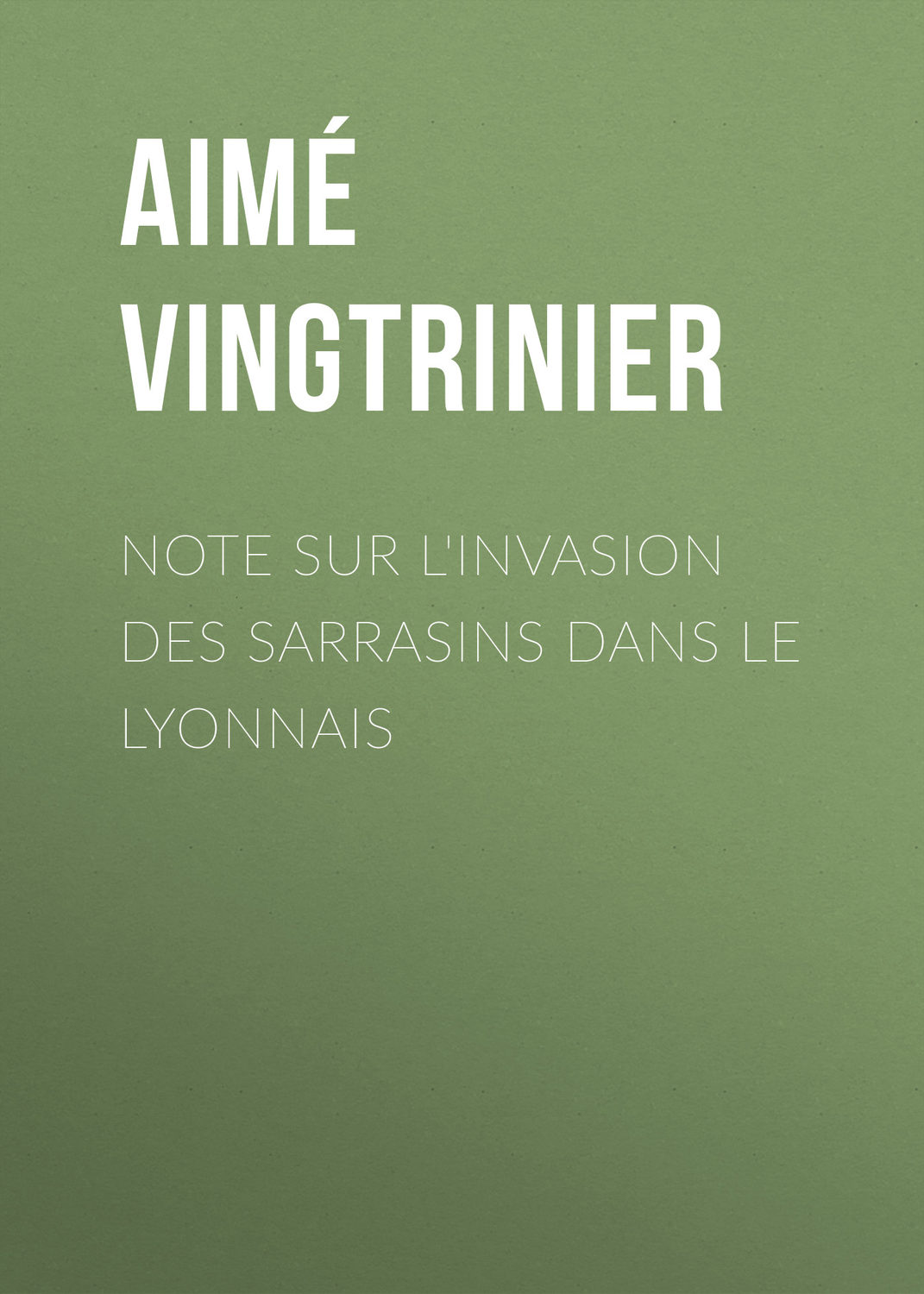 Обложка книги «Note sur l'invasion des Sarrasins dans le Lyonnais»