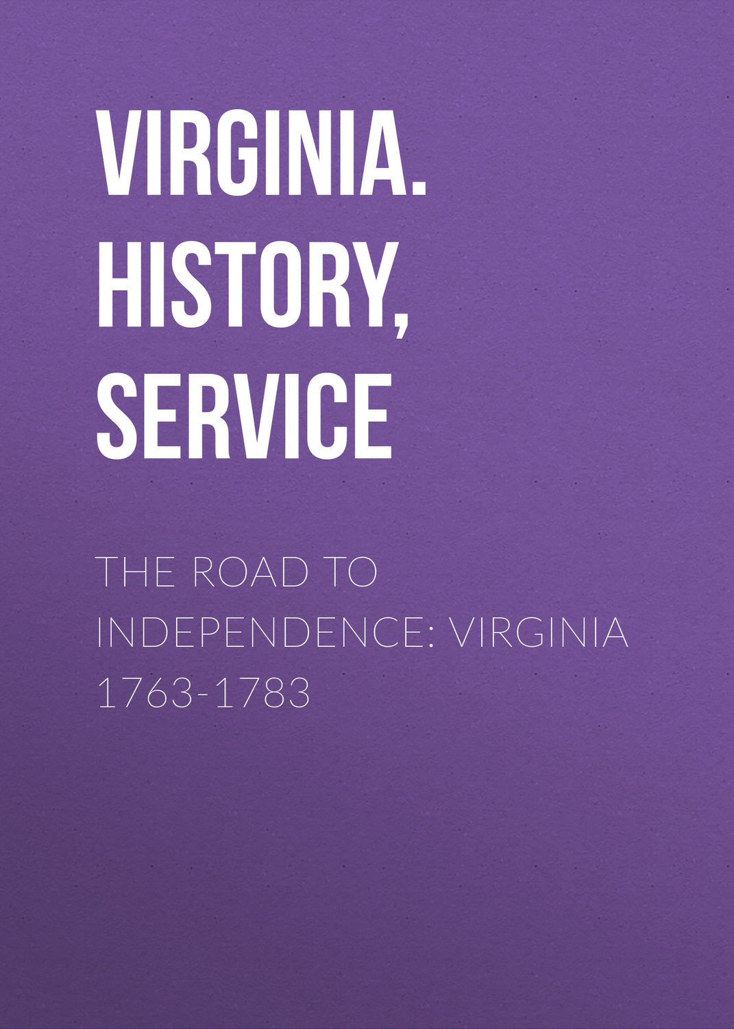 Обложка книги «The Road to Independence: Virginia 1763-1783»