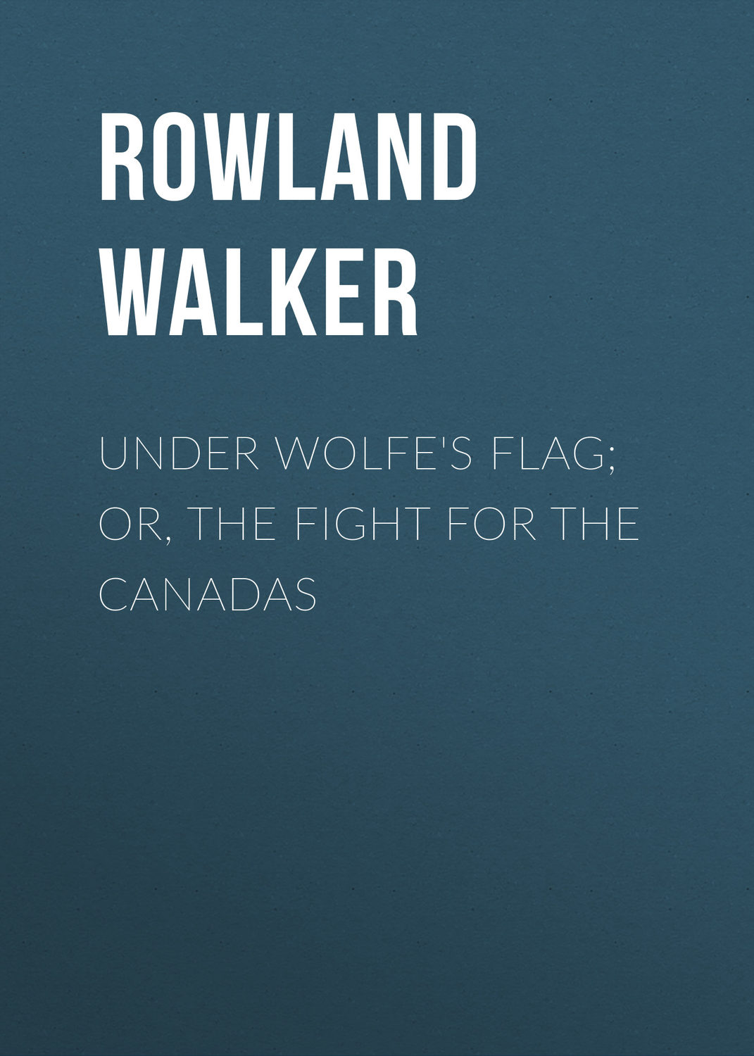 Обложка книги «Under Wolfe's Flag; or, The Fight for the Canadas»