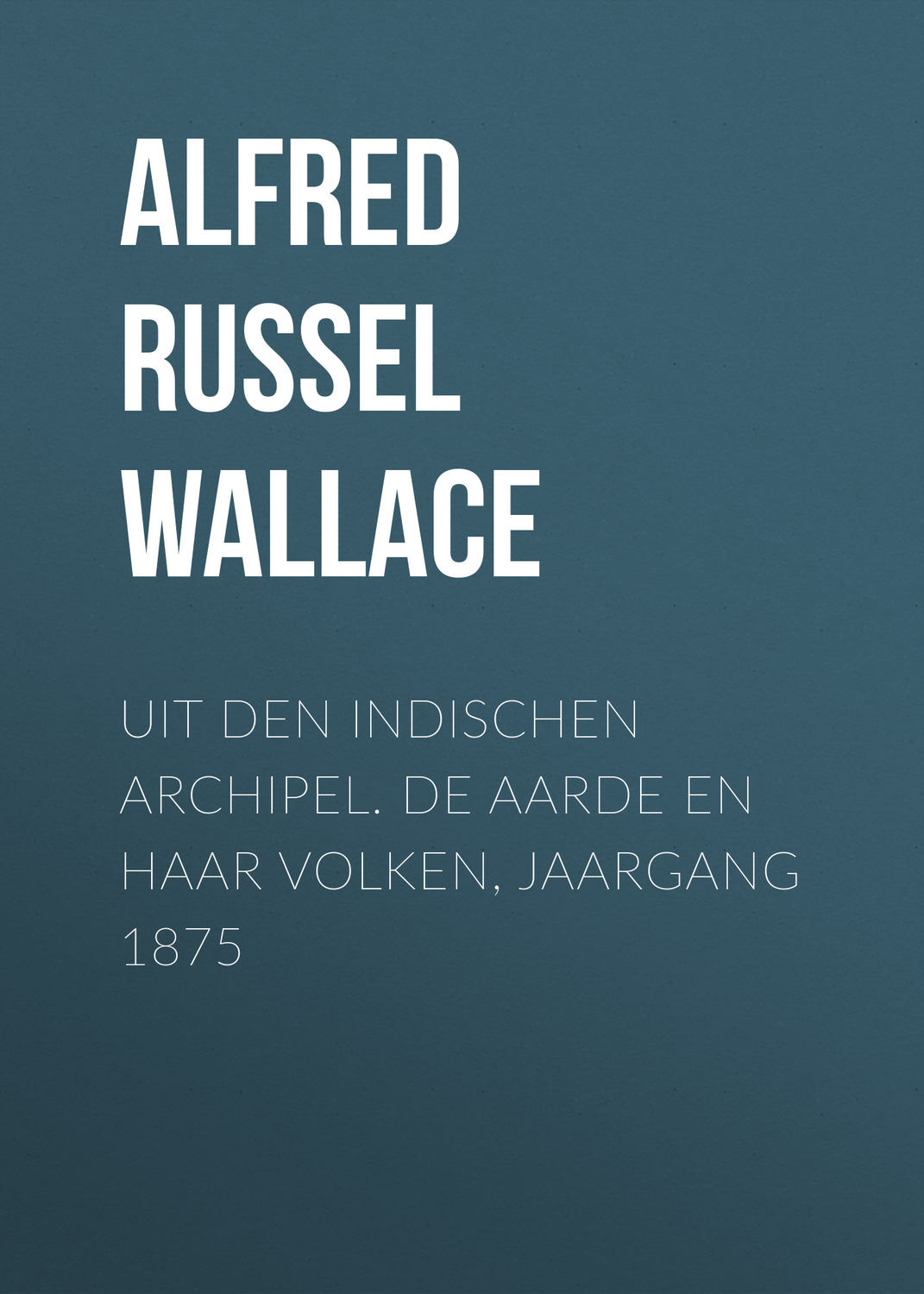 Обложка книги «Uit den Indischen Archipel. De Aarde en haar volken, Jaargang 1875»