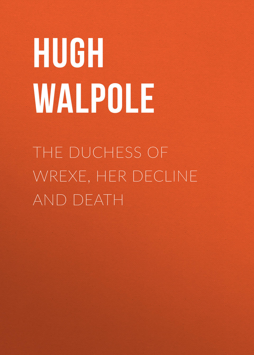 Обложка книги «The Duchess of Wrexe, Her Decline and Death»