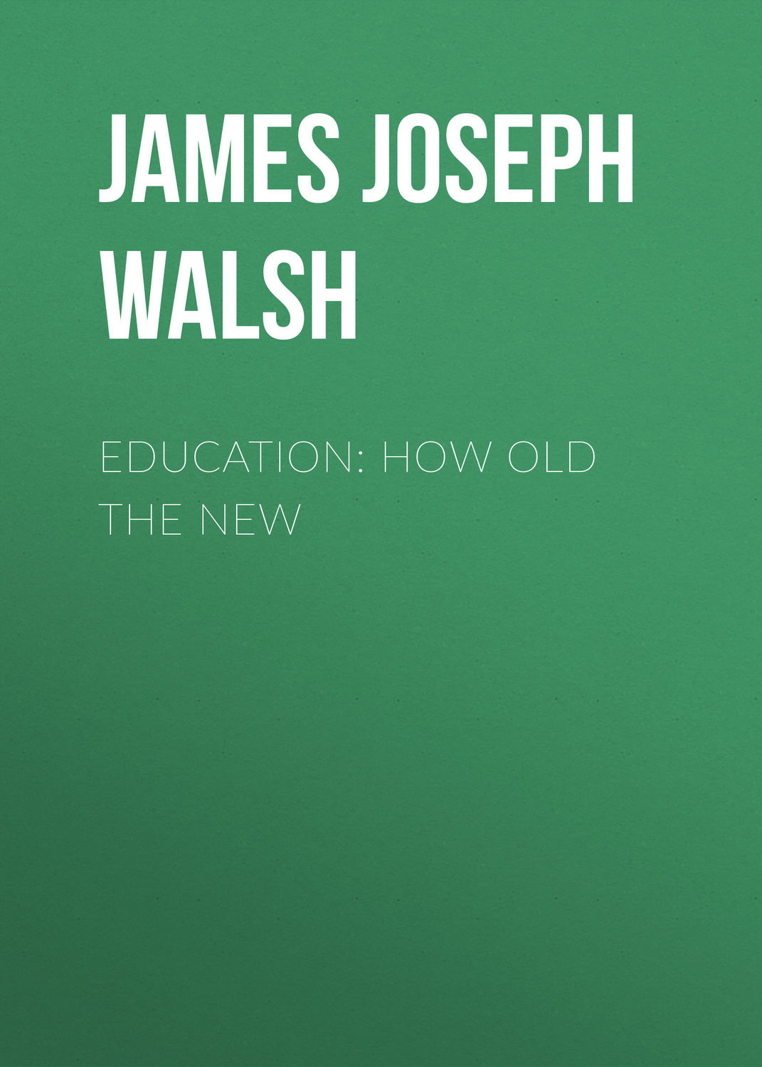 Обложка книги «Education: How Old The New»