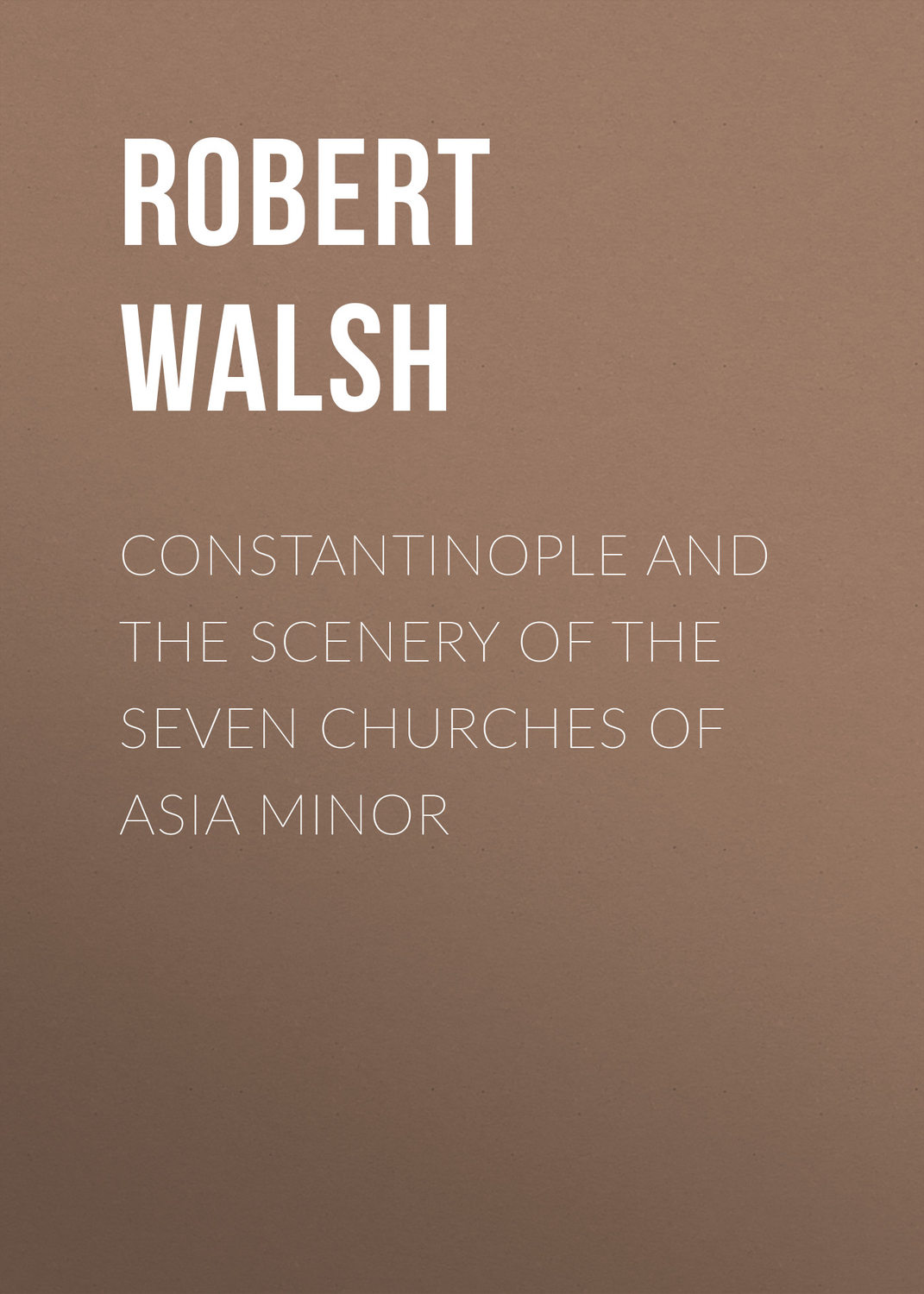 Обложка книги «Constantinople and the Scenery of the Seven Churches of Asia Minor»