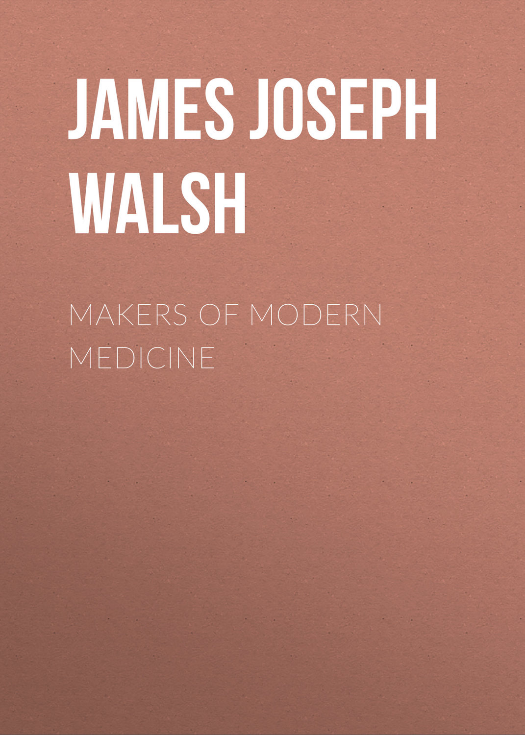 Обложка книги «Makers of Modern Medicine»