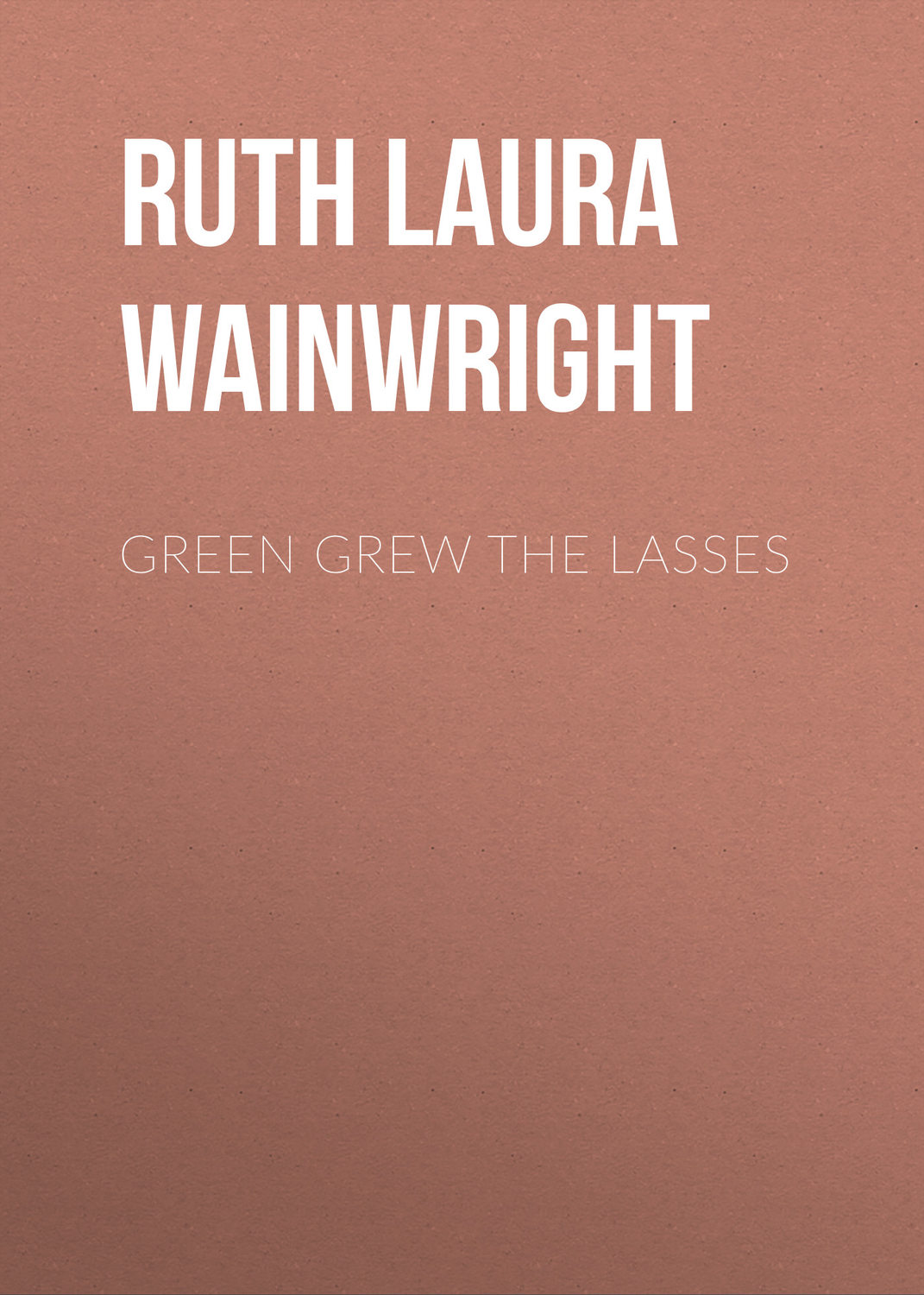 Обложка книги «Green Grew the Lasses»