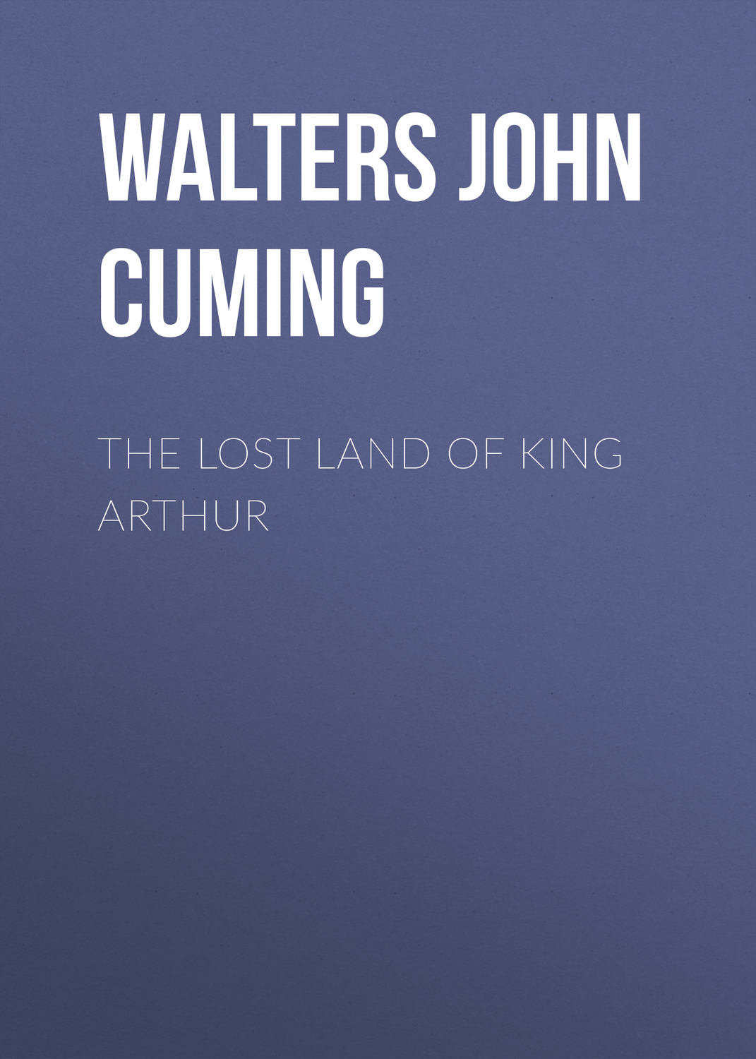 Обложка книги «The Lost Land of King Arthur»