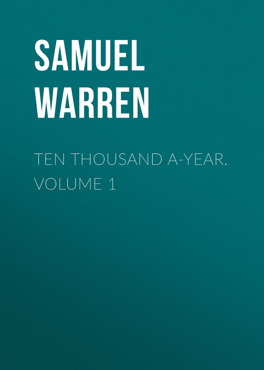 Обложка книги «Ten Thousand a-Year. Volume 1»