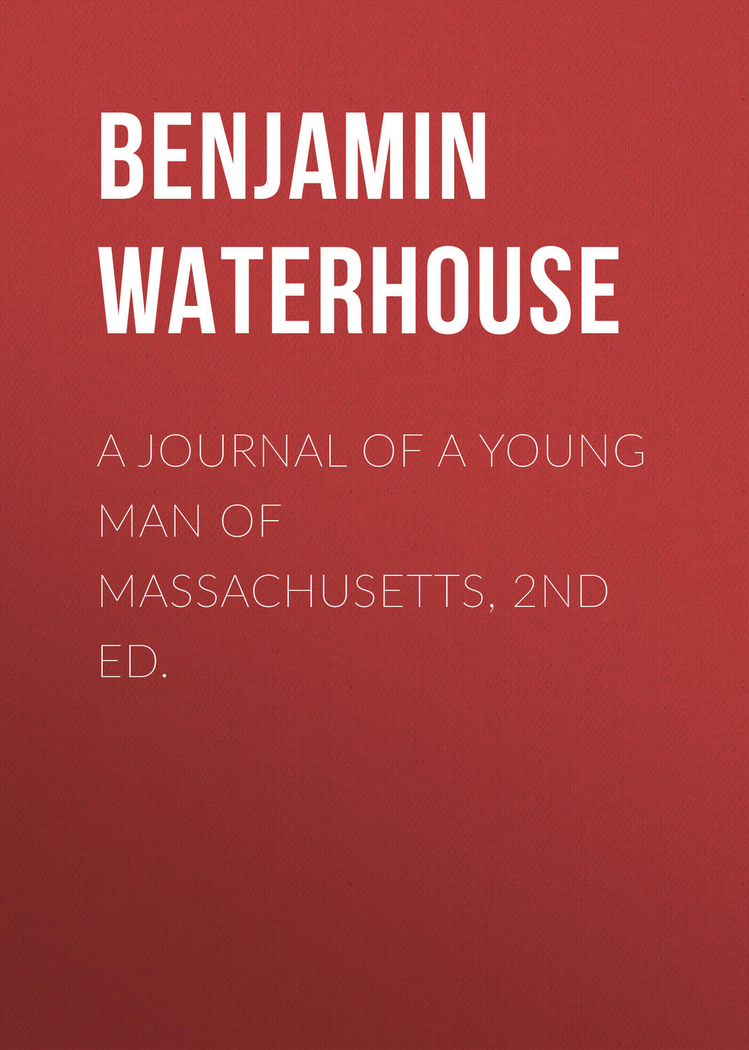 Обложка книги «A Journal of a Young Man of Massachusetts, 2nd ed.»
