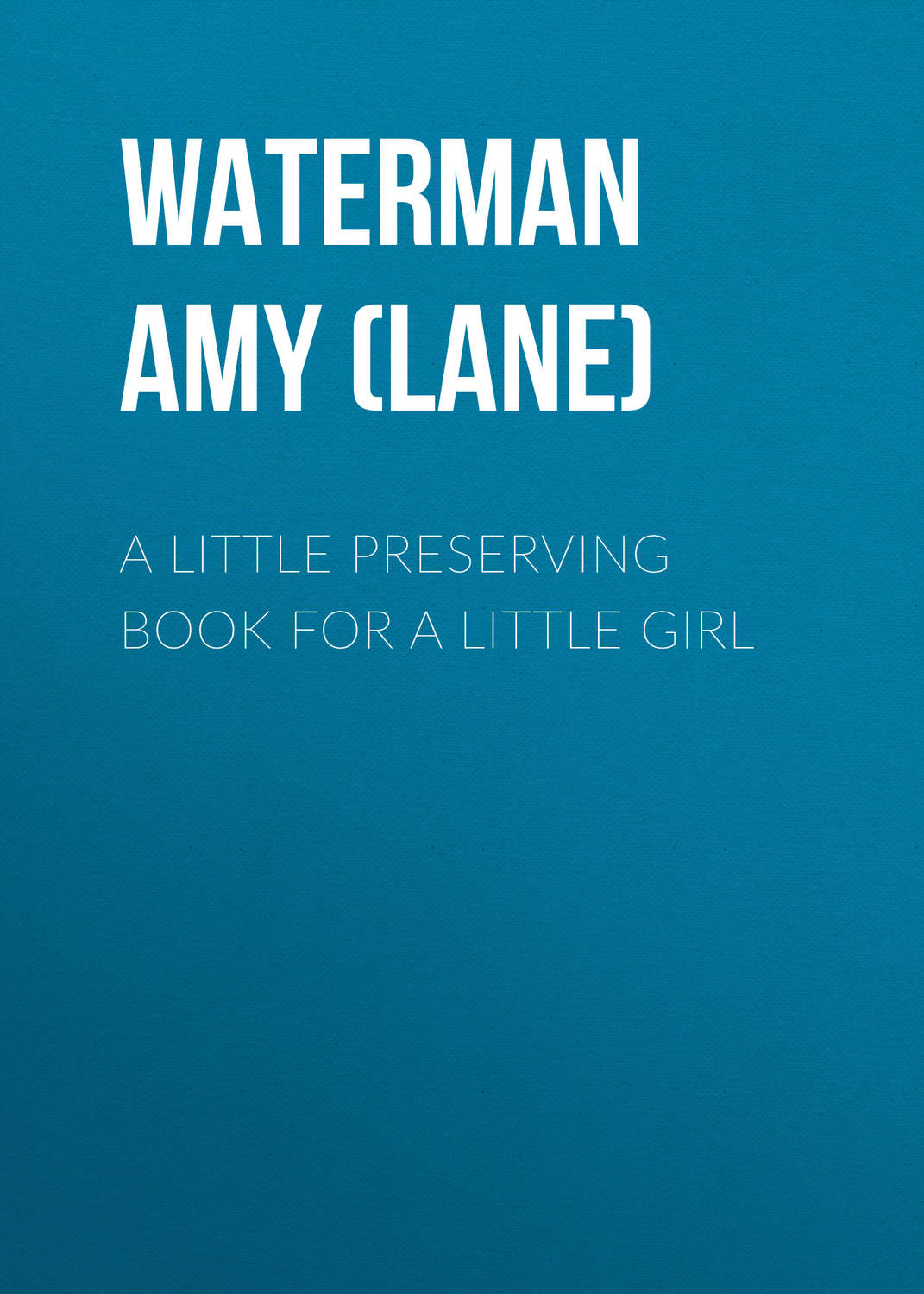 Обложка книги «A Little Preserving Book for a Little Girl»