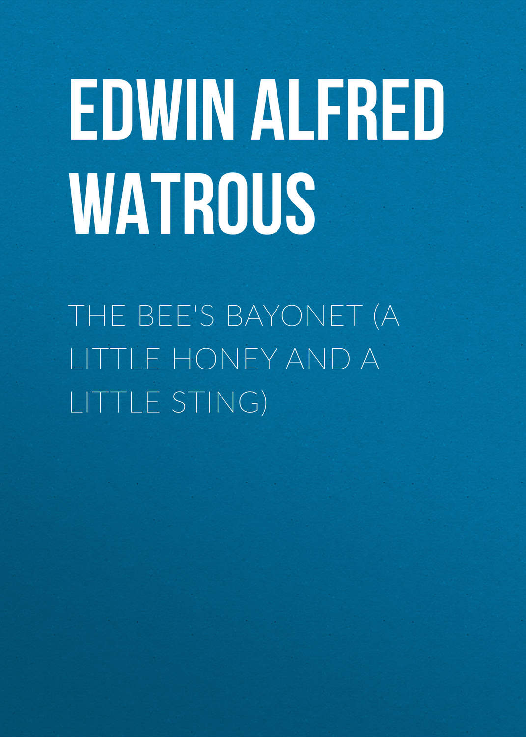 Обложка книги «The Bee's Bayonet (a Little Honey and a Little Sting)»