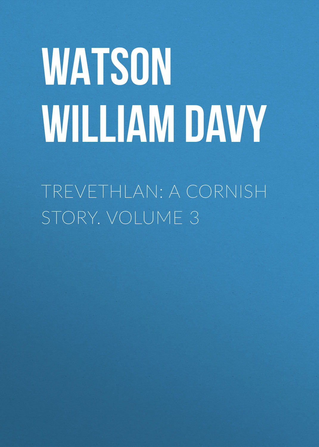 Обложка книги «Trevethlan: A Cornish Story. Volume 3»