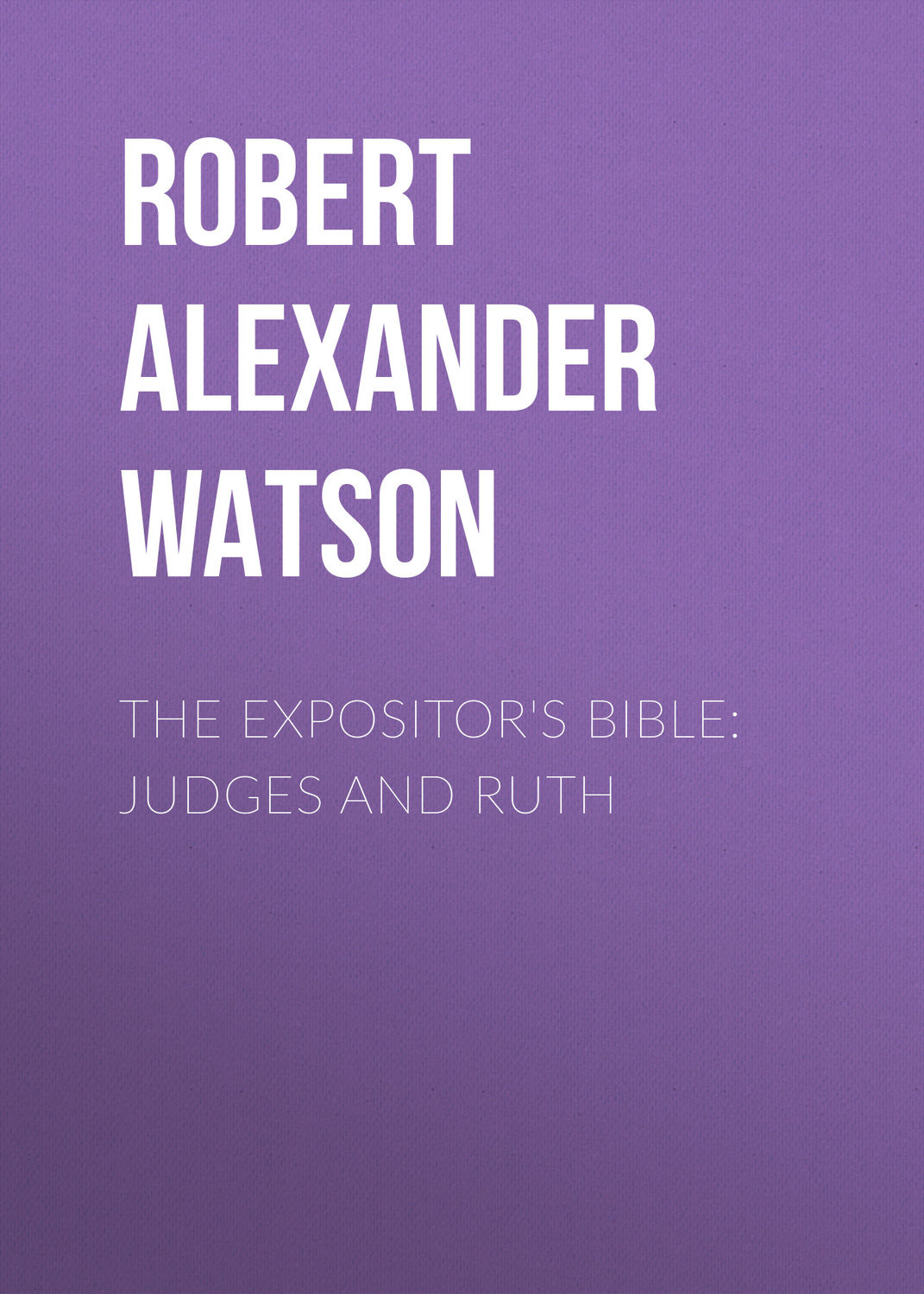 Обложка книги «The Expositor's Bible: Judges and Ruth»