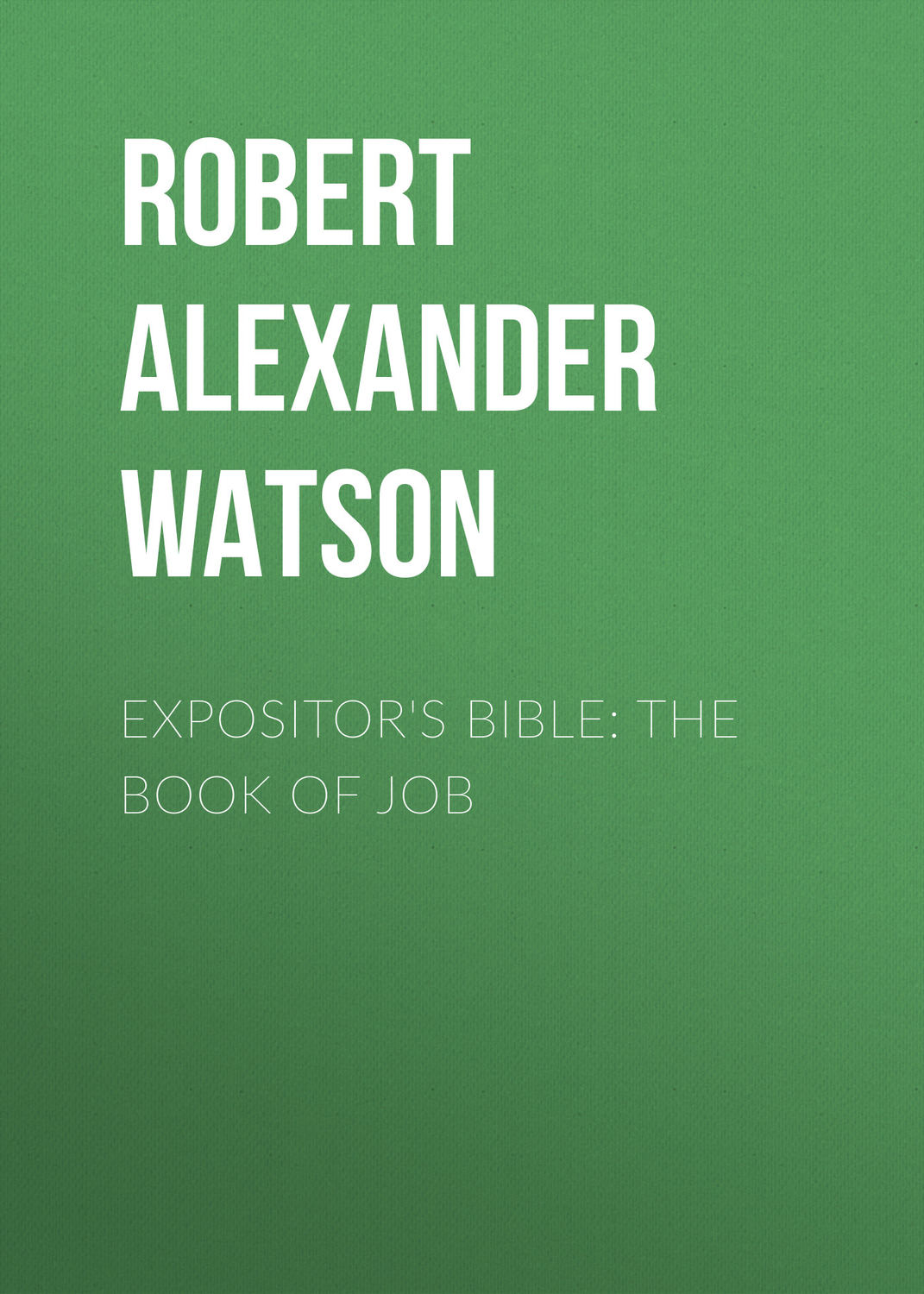 Обложка книги «Expositor's Bible: The Book of Job»