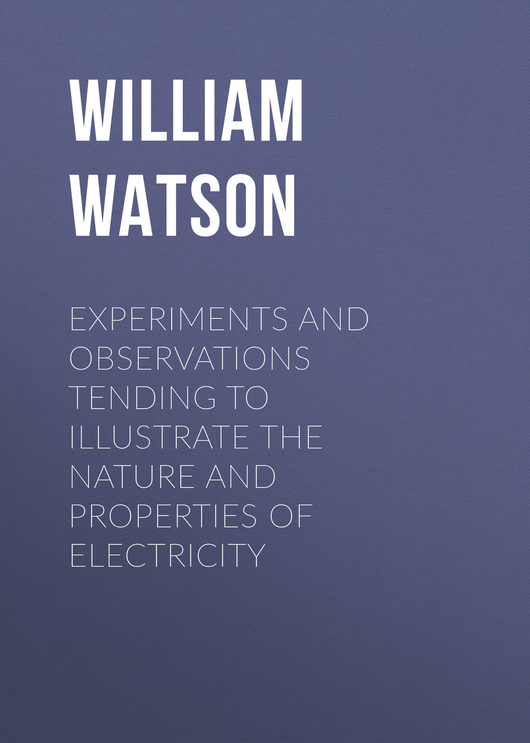 Обложка книги «Experiments and Observations Tending to Illustrate the Nature and Properties of Electricity»
