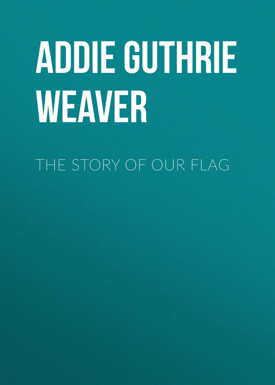 Обложка книги «The Story of Our Flag»