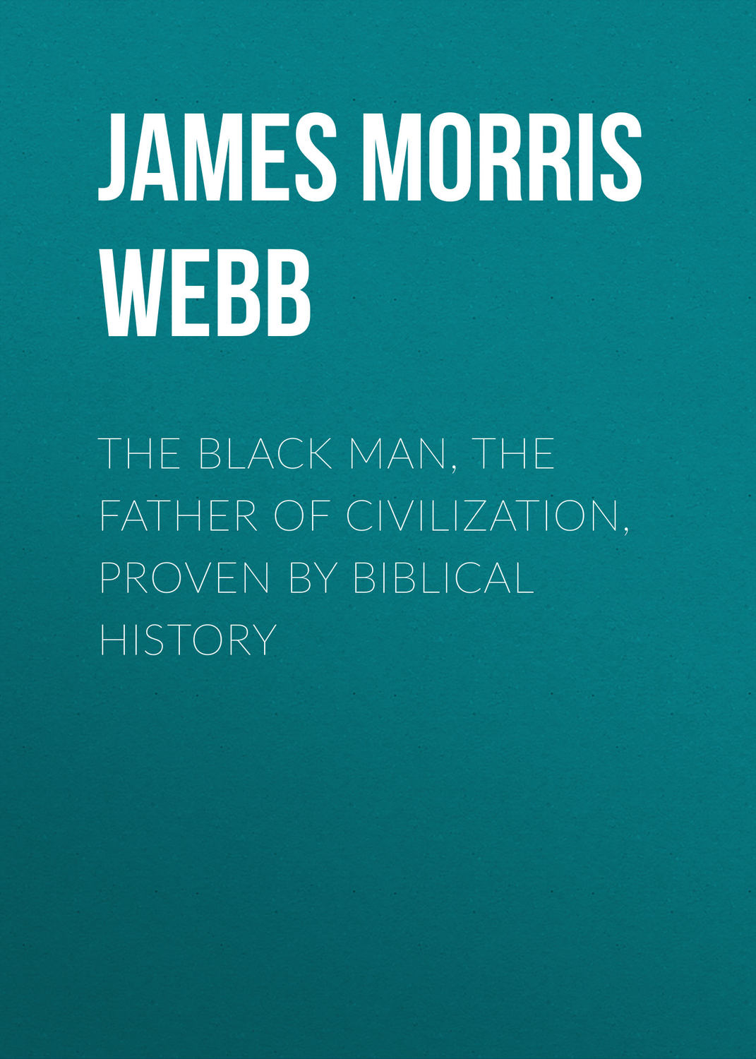 Обложка книги «The Black Man, the Father of Civilization, Proven by Biblical History»