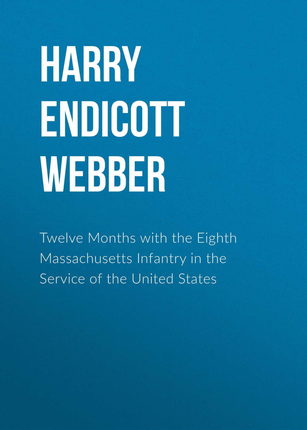 Обложка книги «Twelve Months with the Eighth Massachusetts Infantry in the Service of the United States»