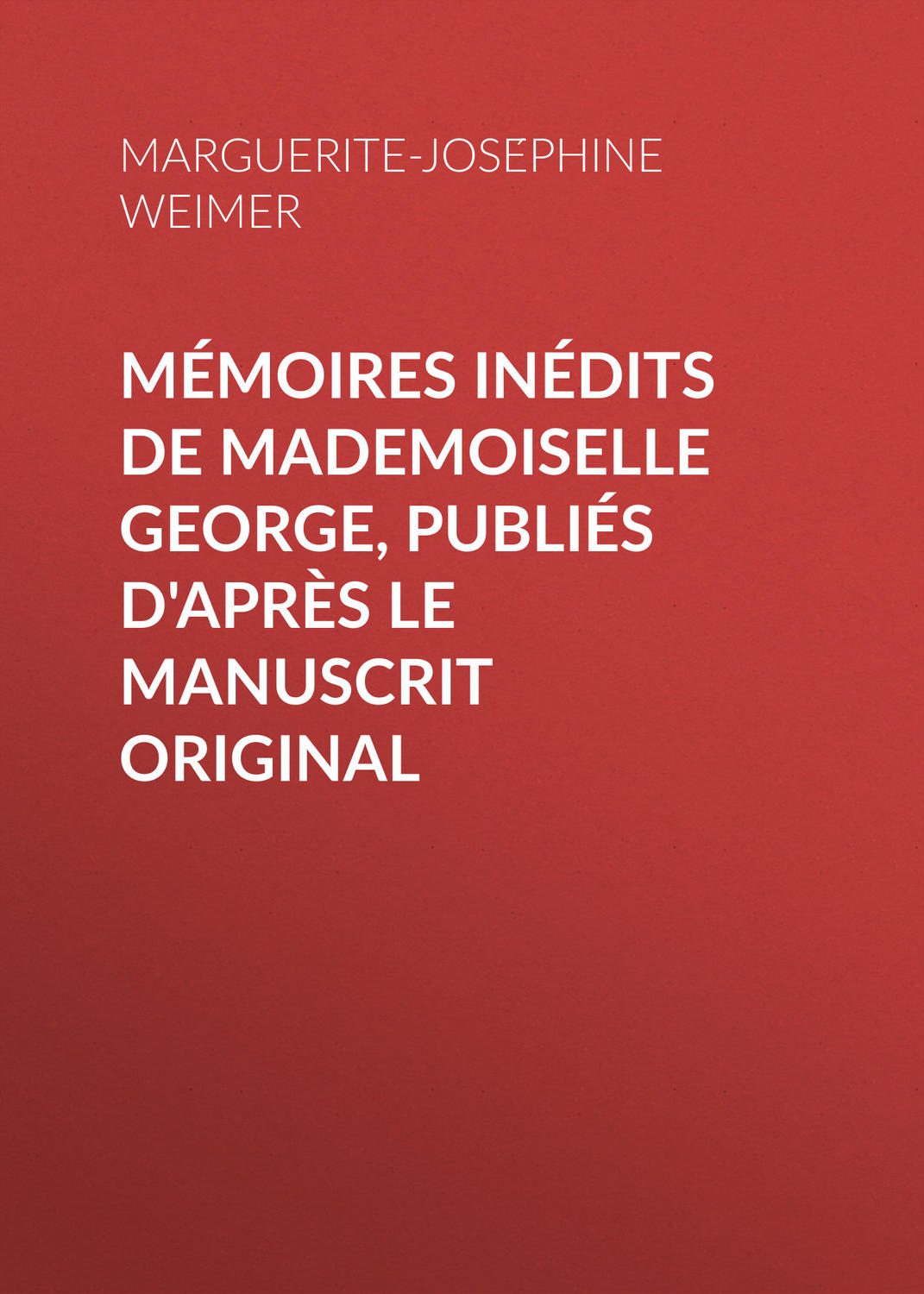 Обложка книги «Mémoires inédits de Mademoiselle George, publiés d'après le manuscrit original»