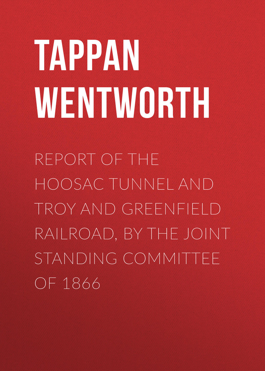 Обложка книги «Report of the Hoosac Tunnel and Troy and Greenfield Railroad, by the Joint Standing Committee of 1866»
