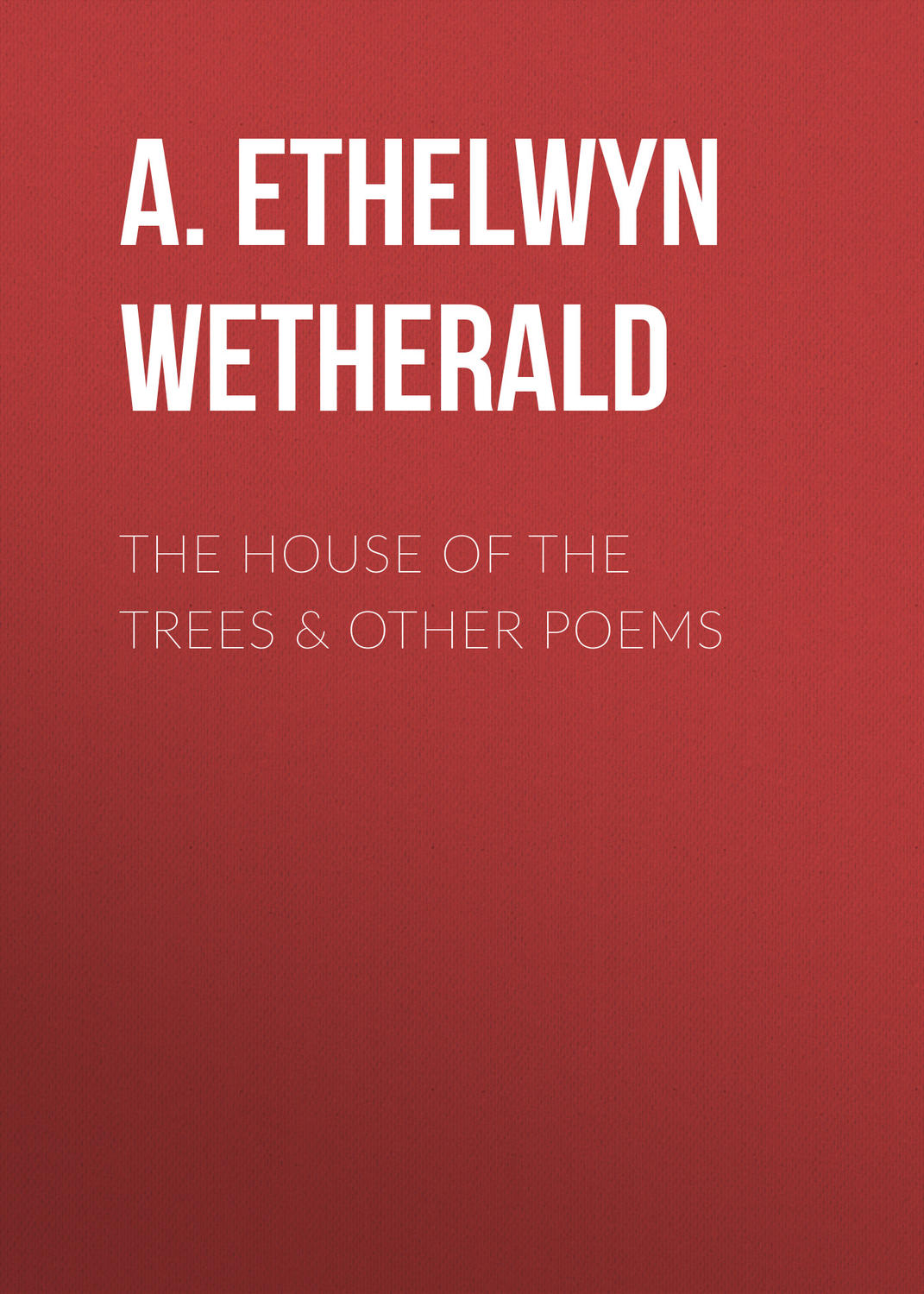 Обложка книги «The House of the Trees & Other Poems»