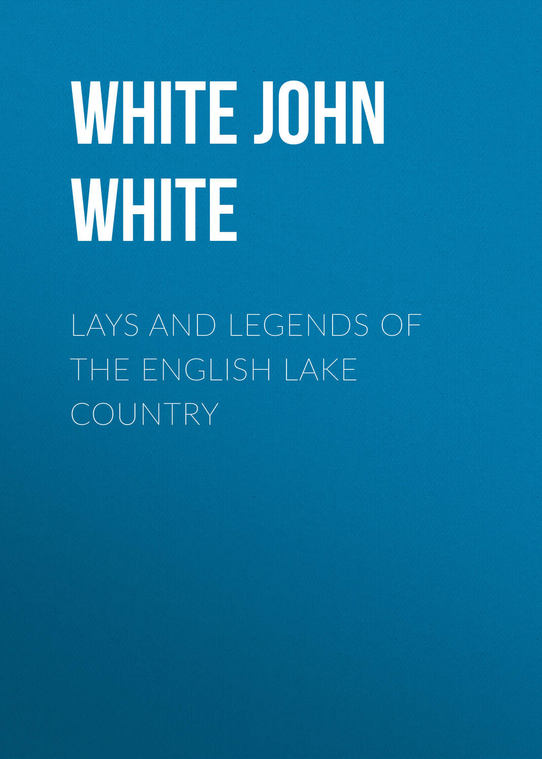 Обложка книги «Lays and Legends of the English Lake Country»