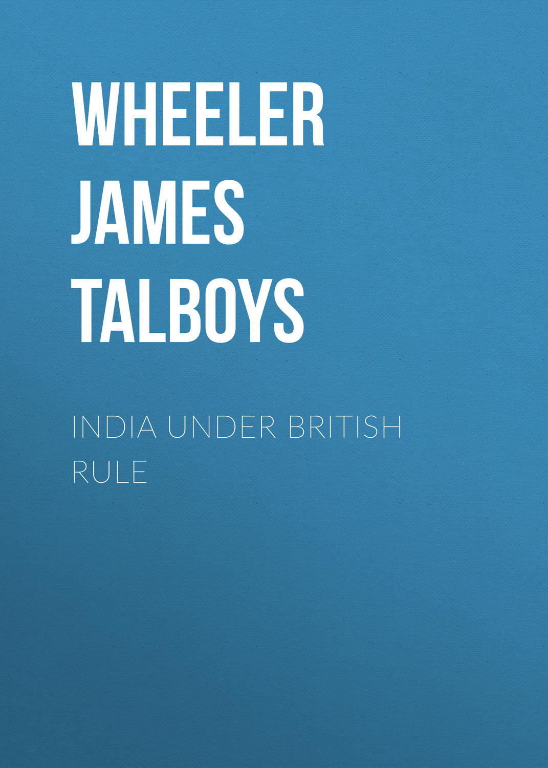 Обложка книги «India Under British Rule»