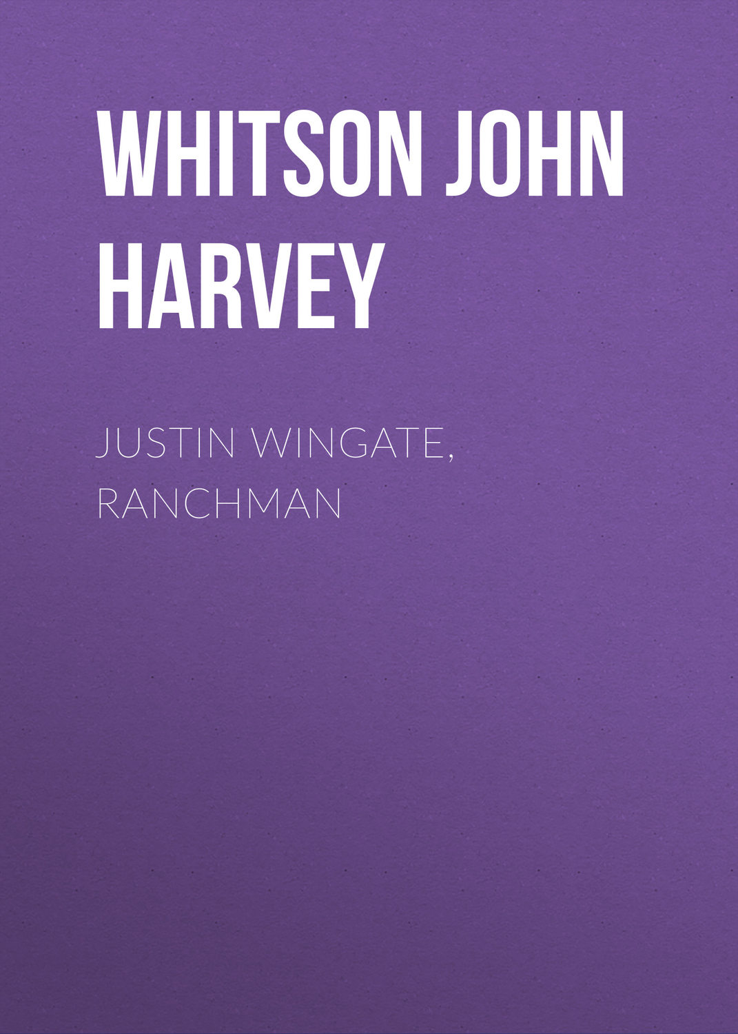 Обложка книги «Justin Wingate, Ranchman»