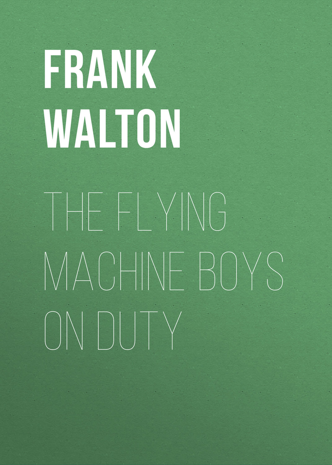 Обложка книги «The Flying Machine Boys on Duty»
