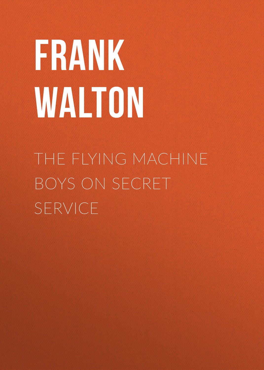 Обложка книги «The Flying Machine Boys on Secret Service»