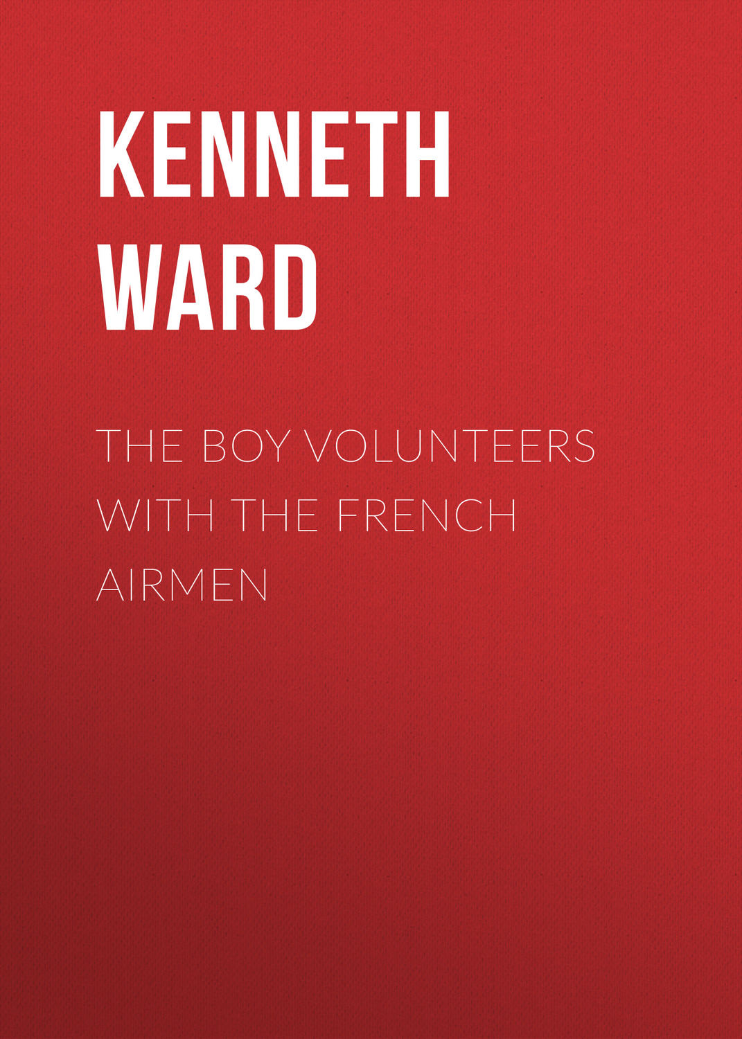 Обложка книги «The Boy Volunteers with the French Airmen»