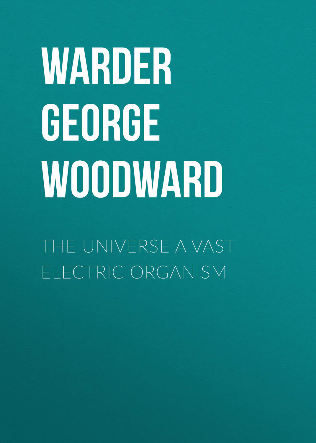 Обложка книги «The Universe a Vast Electric Organism»