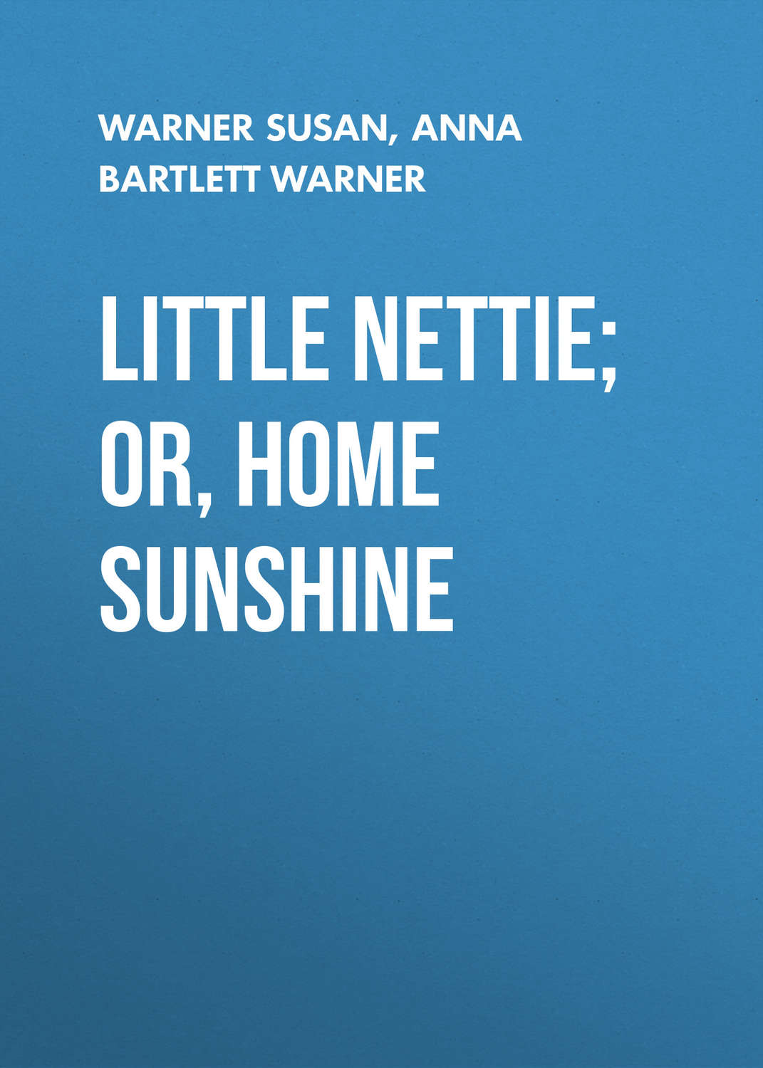Обложка книги «Little Nettie; or, Home Sunshine»