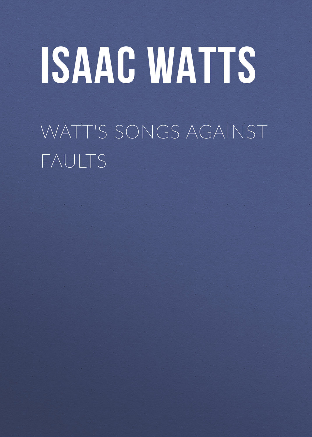 Обложка книги «Watt's Songs Against Faults»