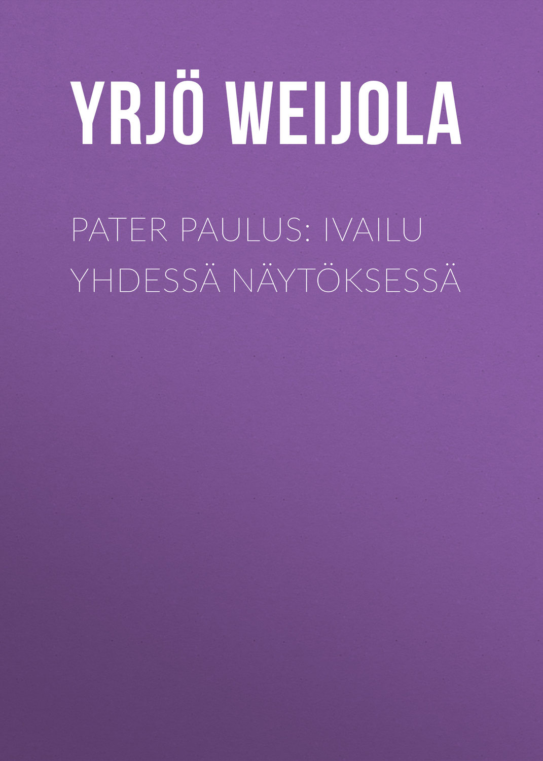 Обложка книги «Pater Paulus: Ivailu yhdessä näytöksessä»