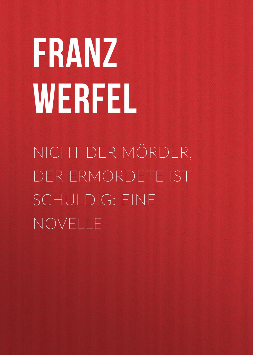 Обложка книги «Nicht der Mörder, der Ermordete ist schuldig: Eine Novelle»