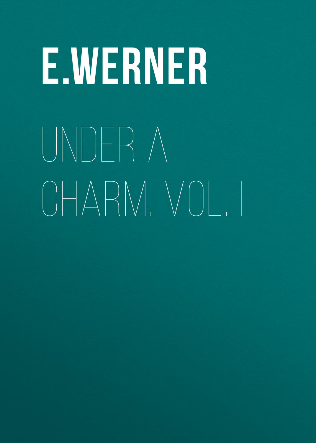 Обложка книги «Under a Charm. Vol. I»