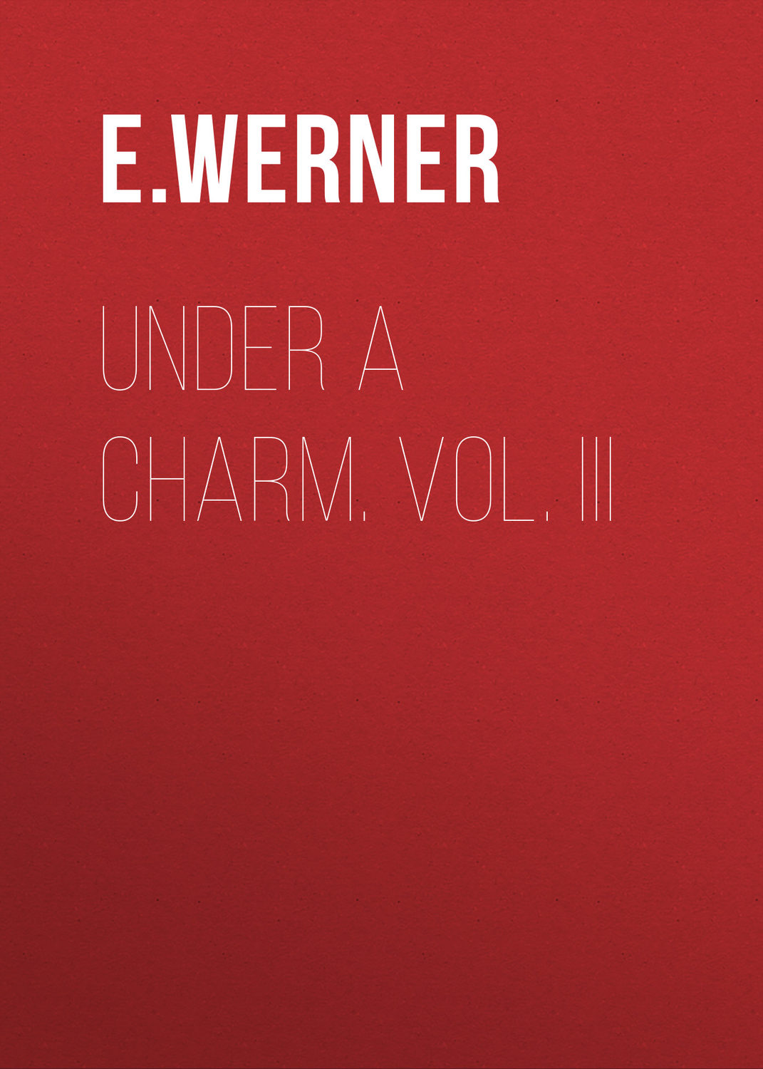 Обложка книги «Under a Charm. Vol. III»