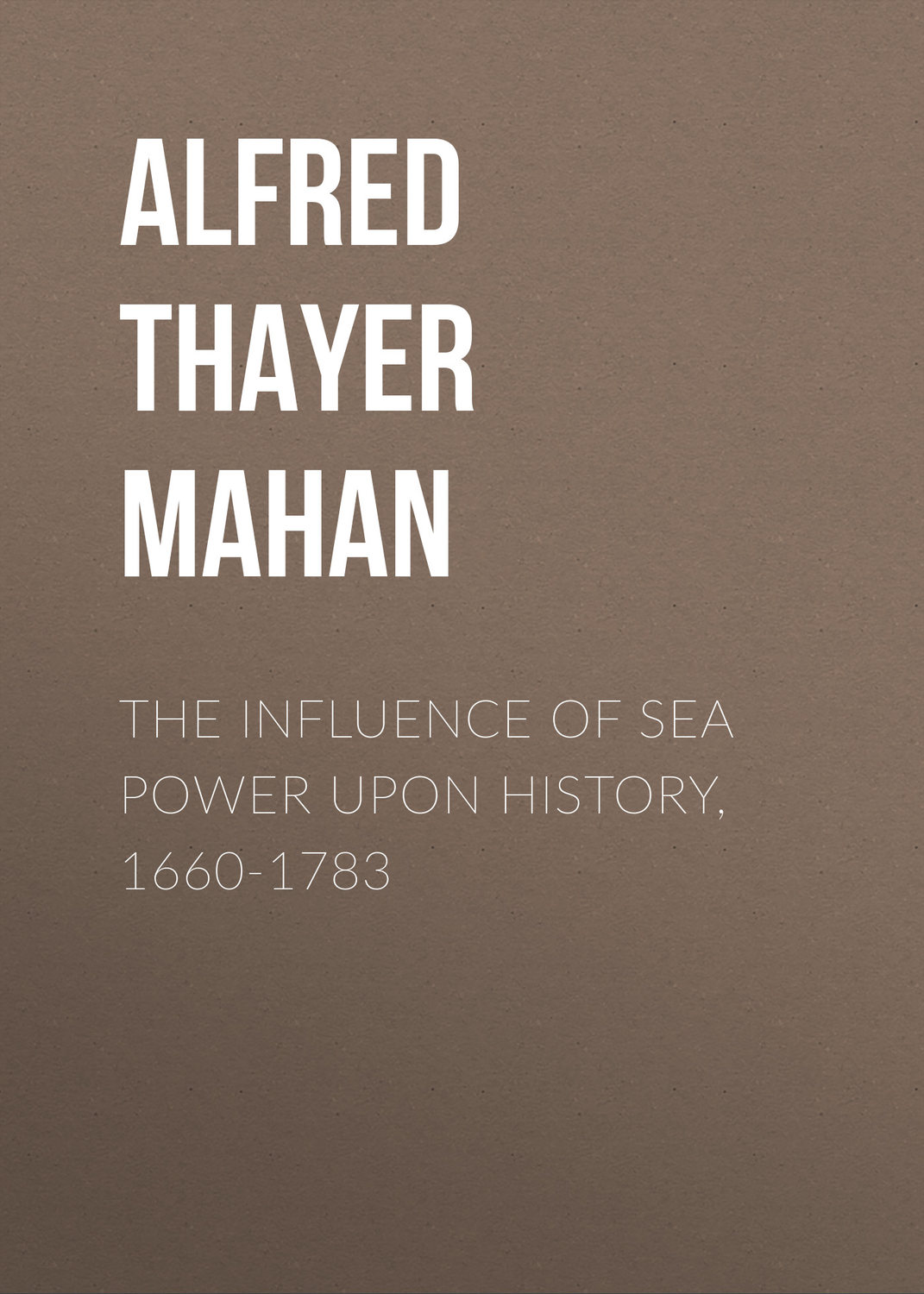 Обложка книги «The Influence of Sea Power Upon History, 1660-1783»