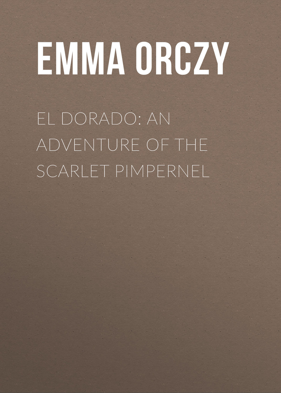 Обложка книги «El Dorado: An Adventure of the Scarlet Pimpernel»