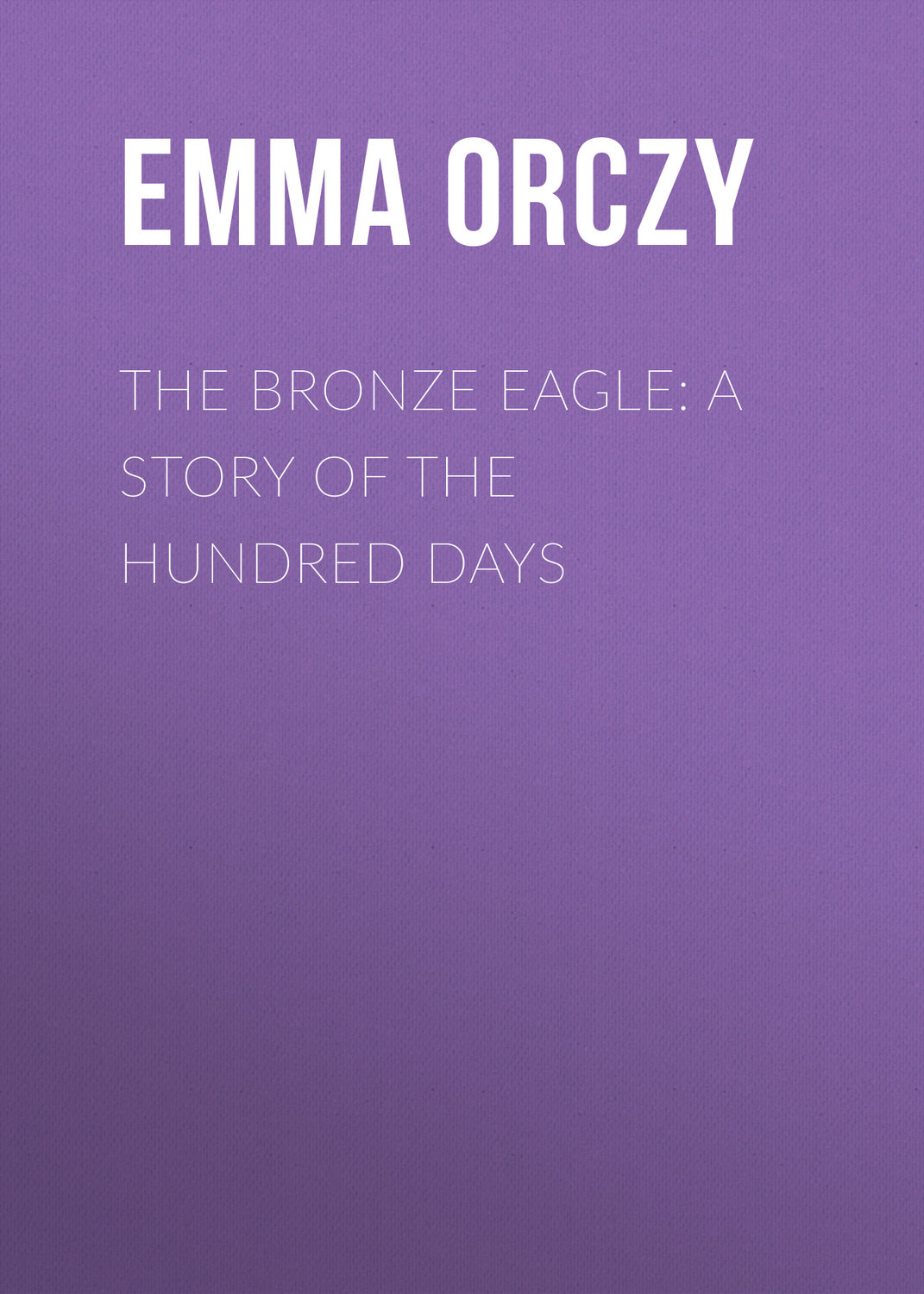 Обложка книги «The Bronze Eagle: A Story of the Hundred Days»