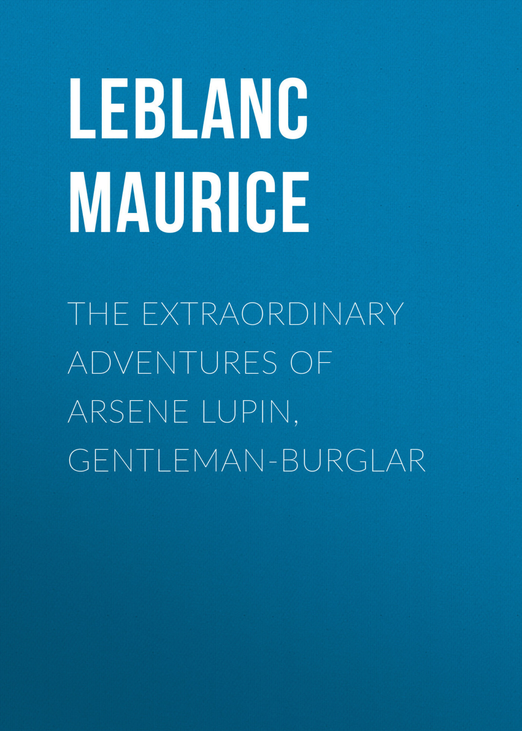 Обложка книги «The Extraordinary Adventures of Arsene Lupin, Gentleman-Burglar»