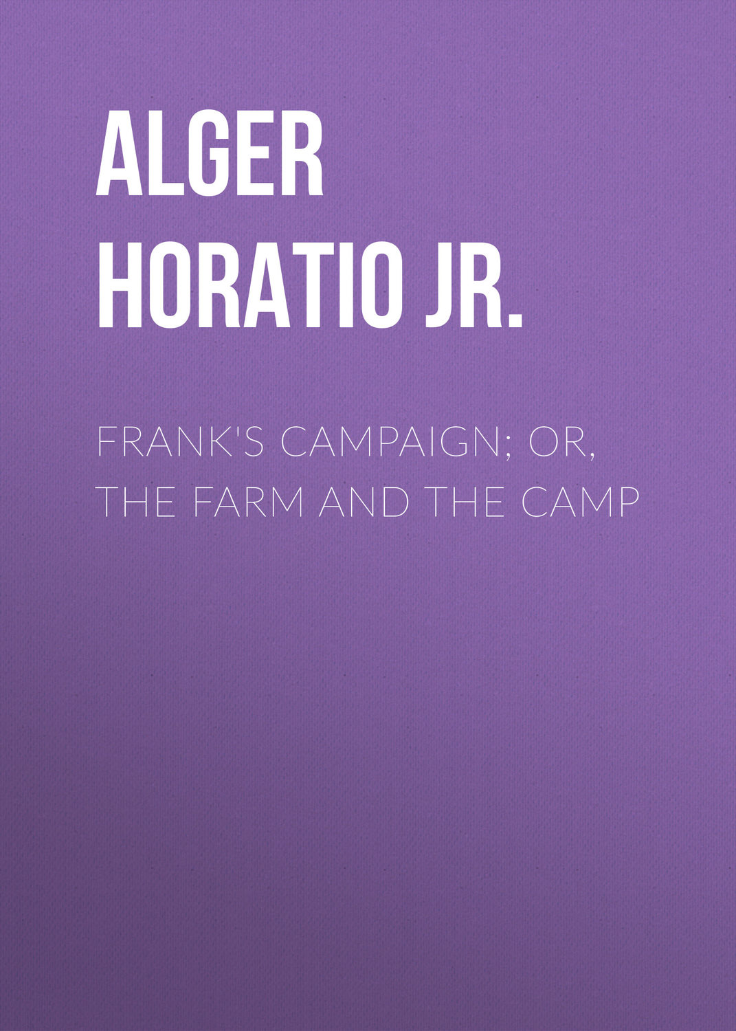 Обложка книги «Frank's Campaign; Or, The Farm and the Camp»